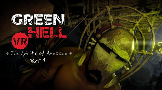 《Green Hell VR》正在开发多人合作模式，并将引入“The Spirits of Amazonia”DLC